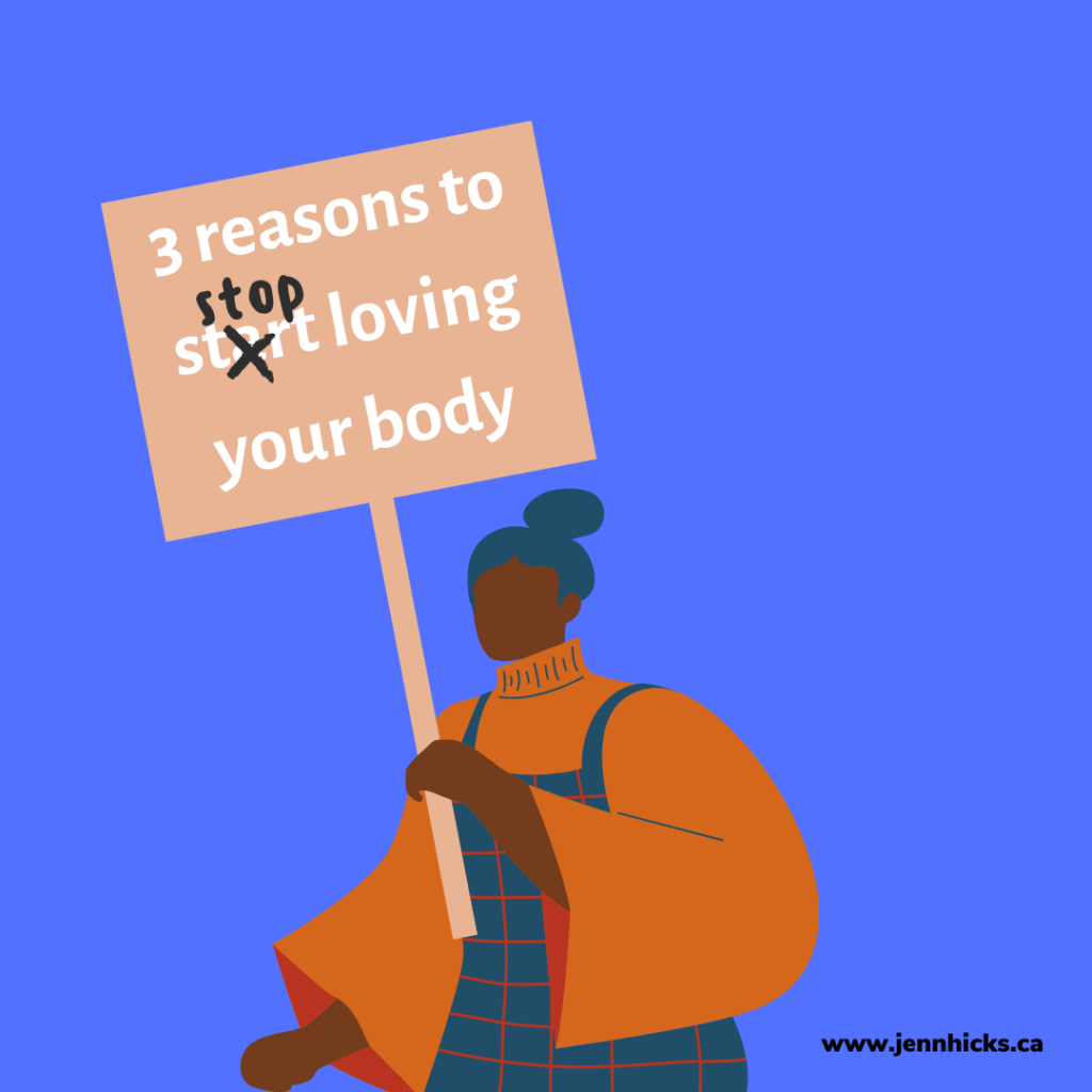 3 reasons to stop loving your body